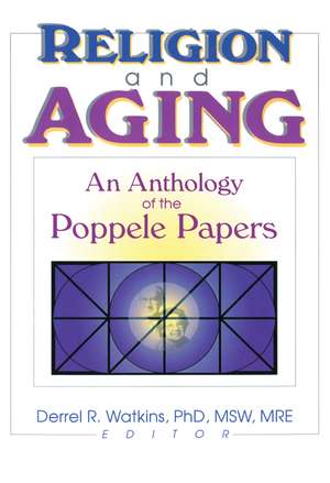 Religion and Aging: An Anthology of the Poppele Papers de Derrell R. Watkins