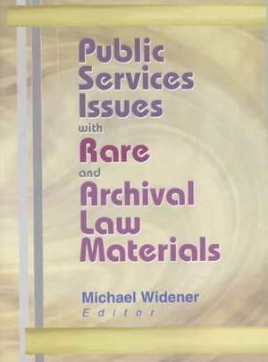 Public Services Issues with Rare and Archival Law Materials de Michael Widener