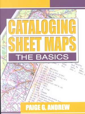 Cataloging Sheet Maps: The Basics de Paige Andrew