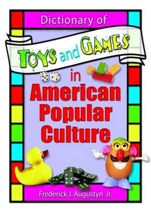 Dictionary of Toys and Games in American Popular Culture de Frank Hoffmann