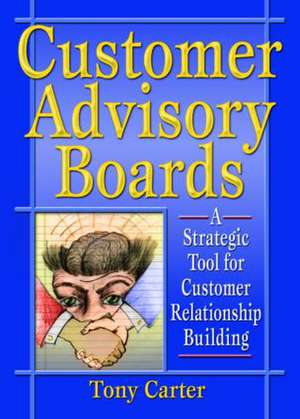 Customer Advisory Boards: A Strategic Tool for Customer Relationship Building de David L. Loudon