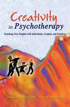 Creativity in Psychotherapy: Reaching New Heights with Individuals, Couples, and Families de David K. Carson