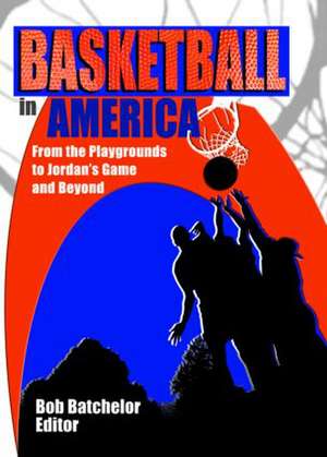 Basketball in America: From the Playgrounds to Jordan's Game and Beyond de Frank Hoffmann