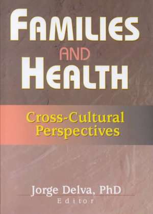 Families and Health: Cross-Cultural Perspectives de Jorge Delva