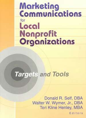 Marketing Communications for Local Nonprofit Organizations: Targets and Tools de Teri Kline Henley