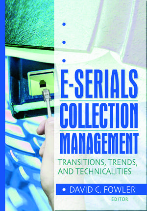 E-Serials Collection Management: Transitions, Trends, and Technicalities de Jim Cole