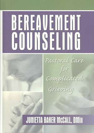 Bereavement Counseling: Pastoral Care for Complicated Grieving de Harold G Koenig