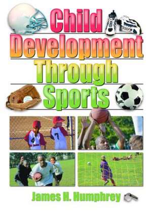 Child Development Through Sports de James H. Humphrey