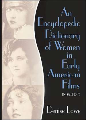 An Encyclopedic Dictionary of Women in Early American Films: 1895-1930 de Denise Lowe