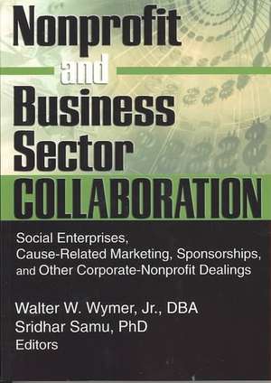 Nonprofit and Business Sector Collaboration: Social Enterprises, Cause-Related Marketing, Sponsorships, and Other Corporate-Nonprofit Dealings de Sridhar Samu