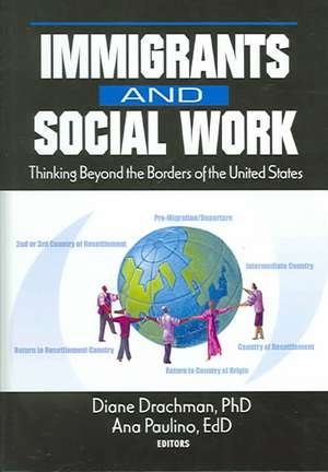 Immigrants and Social Work: Thinking Beyond the Borders of the United States de Diane Drachman