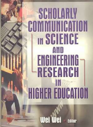 Scholarly Communication in Science and Engineering Research in Higher Education de Wei Wei