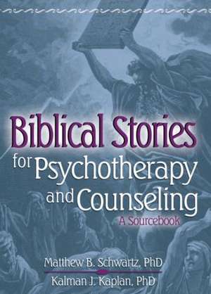 Biblical Stories for Psychotherapy and Counseling: A Sourcebook de Kalman Kaplan