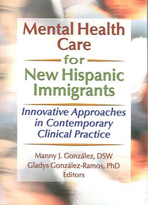 Mental Health Care for New Hispanic Immigrants: Innovative Approaches in Contemporary Clinical Practice de Marcia Finlayson