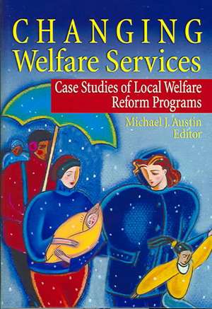 Changing Welfare Services: Case Studies of Local Welfare Reform Programs de Michael J. Austin