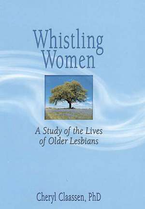 Whistling Women: A Study of the Lives of Older Lesbians de J. Dianne Garner