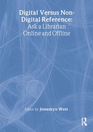 Digital versus Non-Digital Reference: Ask a Librarian Online and Offline de Linda S. Katz