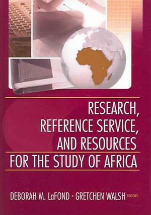 Research, Reference Service, and Resources for the Study of Africa de Deborah Lafond