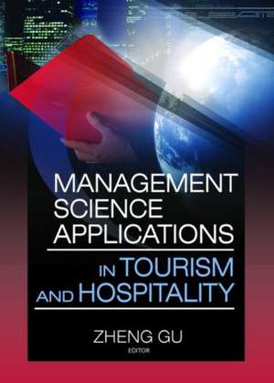 Management Science Applications in Tourism and Hospitality de Zheng Gu