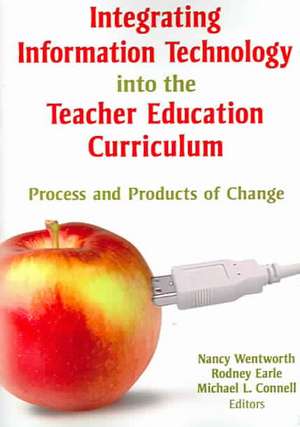 Integrating Information Technology into the Teacher Education Curriculum: Process and Products of Change de Nancy Wentworth