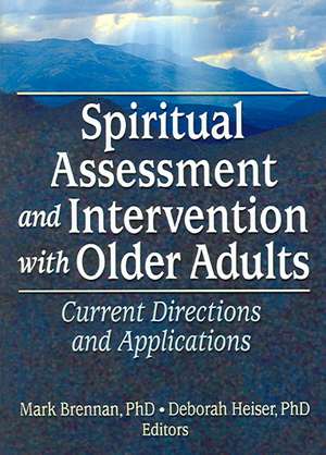 Spiritual Assessment and Intervention with Older Adults: Current Directions and Applications de Mark Brennan