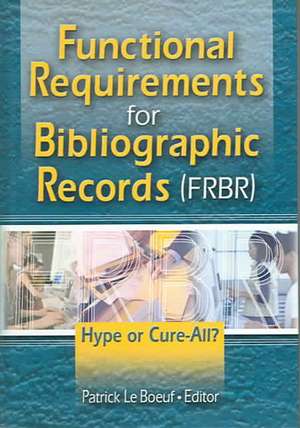 Functional Requirements for Bibliographic Records (FRBR): Hype or Cure-All de Patrick Le Boeuf