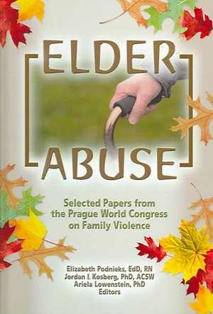 Elder Abuse: Selected Papers from the Prague World Congress on Family Violence de Elizabeth Podnieks