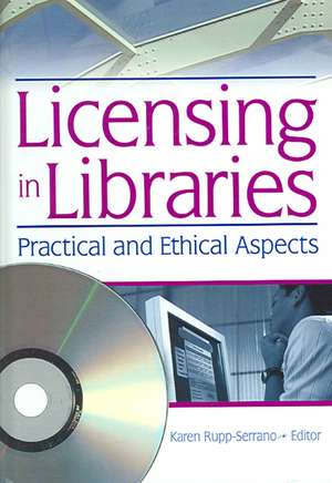 Licensing in Libraries: Practical and Ethical Aspects de Karen Rupp-Serrano