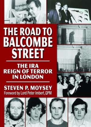 The Road to Balcombe Street: The IRA Reign of Terror in London de Steve Moysey