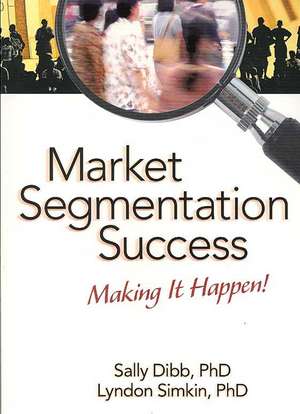 Market Segmentation Success: Making It Happen! de Sally Dibb