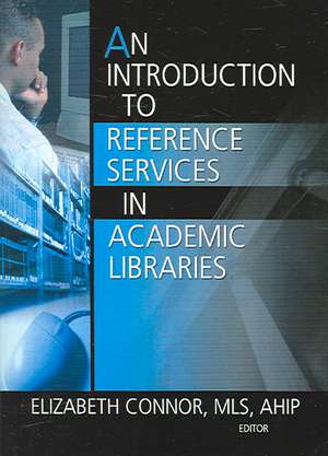 An Introduction to Reference Services in Academic Libraries de Elizabeth Connor