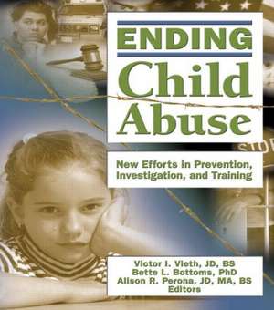 Ending Child Abuse: New Efforts in Prevention, Investigation, and Training de Victor I. Vieth