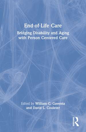 End-of-Life Care: Bridging Disability and Aging with Person Centered Care de William C. Gaventa