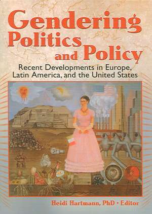 Gendering Politics and Policy: Recent Developments in Europe, Latin America, and the United States de Heidi I. Hartmann