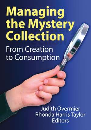 Managing the Mystery Collection: From Creation to Consumption de Judith A. Overmier