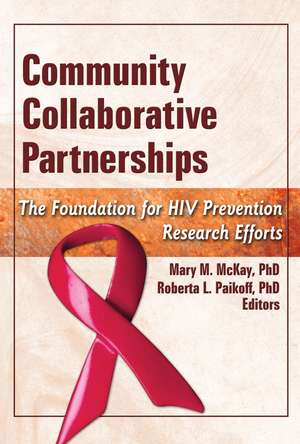 Community Collaborative Partnerships: The Foundation for HIV Prevention Research Efforts de Mary M. McKay