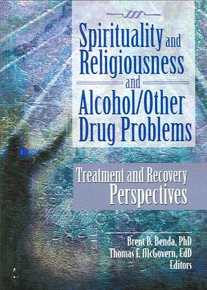 Spirituality and Religiousness and Alcohol/Other Drug Problems: Treatment and Recovery Perspectives de Brent B. Benda