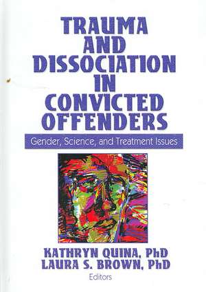 Trauma and Dissociation in Convicted Offenders: Gender, Science, and Treatment Issues de Kathryn Quina