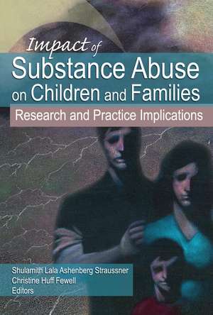 Impact of Substance Abuse on Children and Families: Research and Practice Implications de Shulamith Lala Ashenberg Straussner