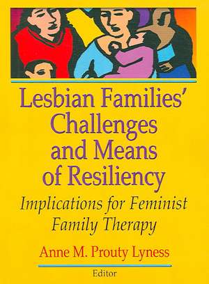 Lesbian Families' Challenges and Means of Resiliency: Implications for Feminist Family Therapy de Anne M. Prouty Lyness