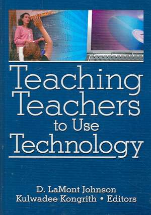 Teaching Teachers to Use Technology de D. LaMont Johnson