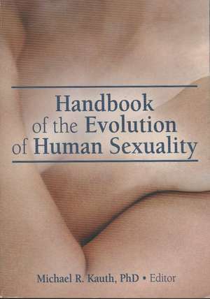 Handbook of the Evolution of Human Sexuality de Michael R. Kauth