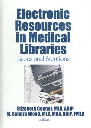 Electronic Resources in Medical Libraries: Issues and Solutions de Elizabeth Connor