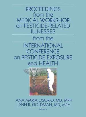 Proceedings from the Medical Workshop on Pesticide-Related Illnesses from the International Conferen de Ana Maria Osorio