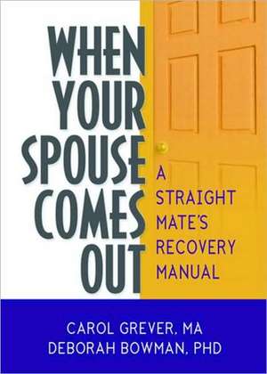 When Your Spouse Comes Out: A Straight Mate's Recovery Manual de Carol Grever