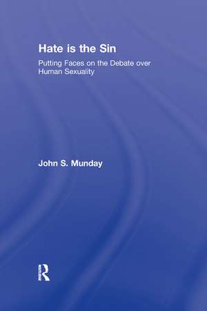 Hate is the Sin: Putting Faces on the Debate over Human Sexuality de John S. Munday