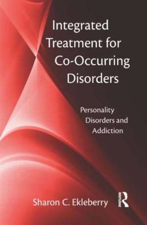 Integrated Treatment for Co-Occurring Disorders: Personality Disorders and Addiction de Sharon C. Ekleberry