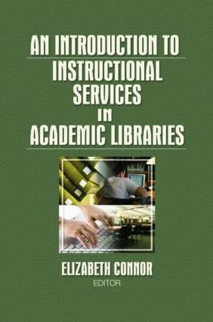 An Introduction to Instructional Services in Academic Libraries de Elizabeth Connor