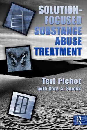 Solution-Focused Substance Abuse Treatment de Teri Pichot