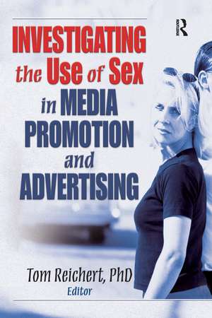 Investigating the Use of Sex in Media Promotion and Advertising de Tom Reichert